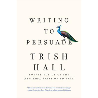 Writing to Persuade How to Bring People Over to Your Side 英文原版 如何靠文字说服人 Trish Hall【中商原版】