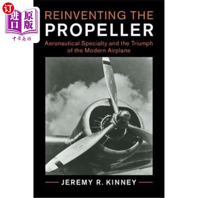 海外直订Reinventing the Propeller: Aeronautical Specialty and the Triumph of the Modern  重塑螺旋桨：航空专业与现代