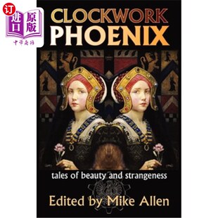 海外直订Clockwork Phoenix: Tales of Beauty and Strangeness 发条凤凰:美丽与奇异的故事
