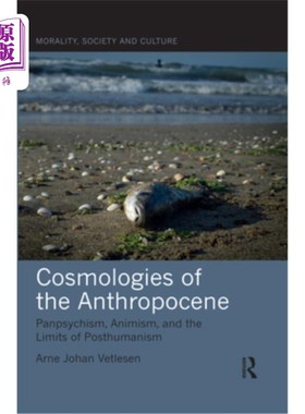 海外直订Cosmologies of the Anthropocene: Panpsychism, Animism, and the Limits of Posthum 人类世宇宙论:泛心论、泛灵