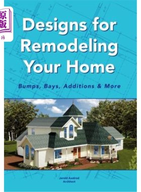 海外直订Designs for Remodeling Your Home: Bumps, Bays, Additions & More 重塑你的家的设计：颠簸，海湾，增加和更多