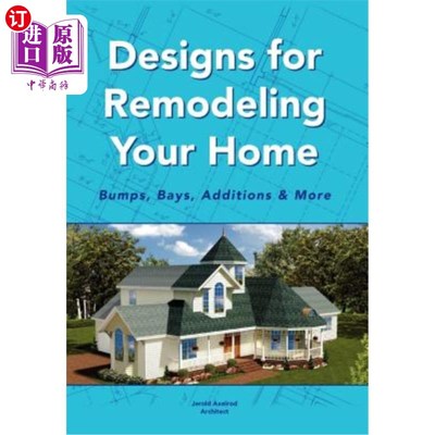 海外直订Designs for Remodeling Your Home: Bumps, Bays, Additions & More 重塑你的家的设计：颠簸，海湾，增加和更多