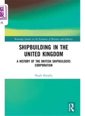 海外直订Shipbuilding in the United Kingdom: A History of the British Shipbuilders Corpor 英国的造船:英国造船公司的