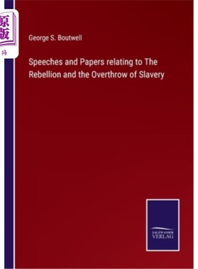 海外直订Speeches and Papers relating to The Rebellion and the Overthrow of Slavery 关于起义和废除奴隶制的演讲和论文