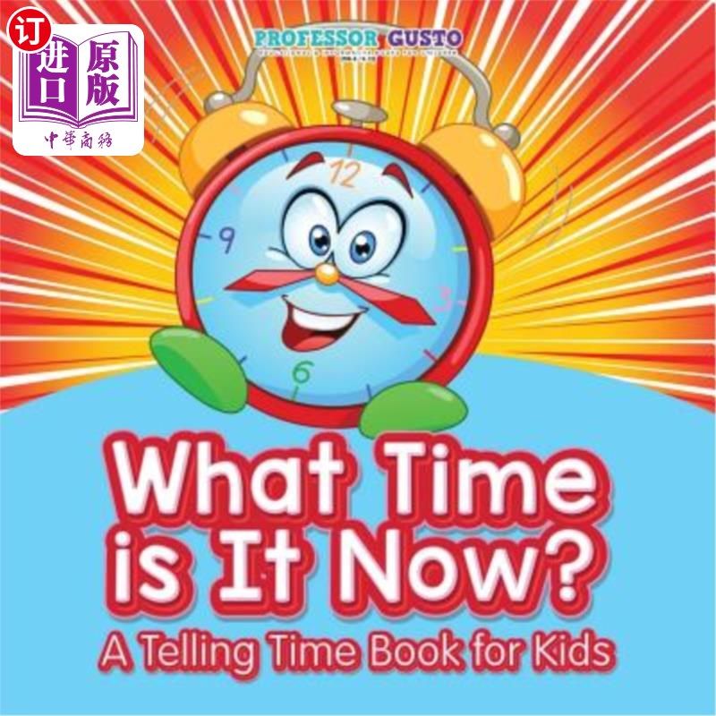 海外直订What Time Is It Now? - A Telling Time Book for Kids 现在几点了？-一本给孩子们的记时簿