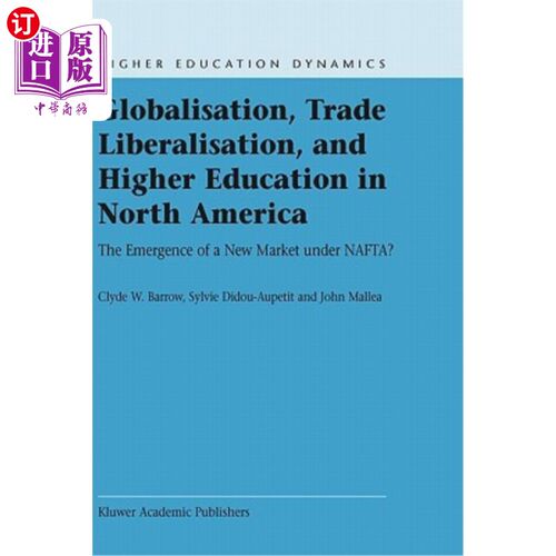 海外直订Globalisation, Trade Liberalisation, and Higher Education in North America: The  北美的全球化、贸易自由化与