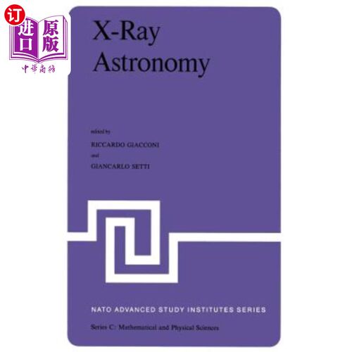 海外直订X-Ray Astronomy: Proceedings of the NATO Advanced Study Institute Held at Erice, X射线天文学：1979年7月1