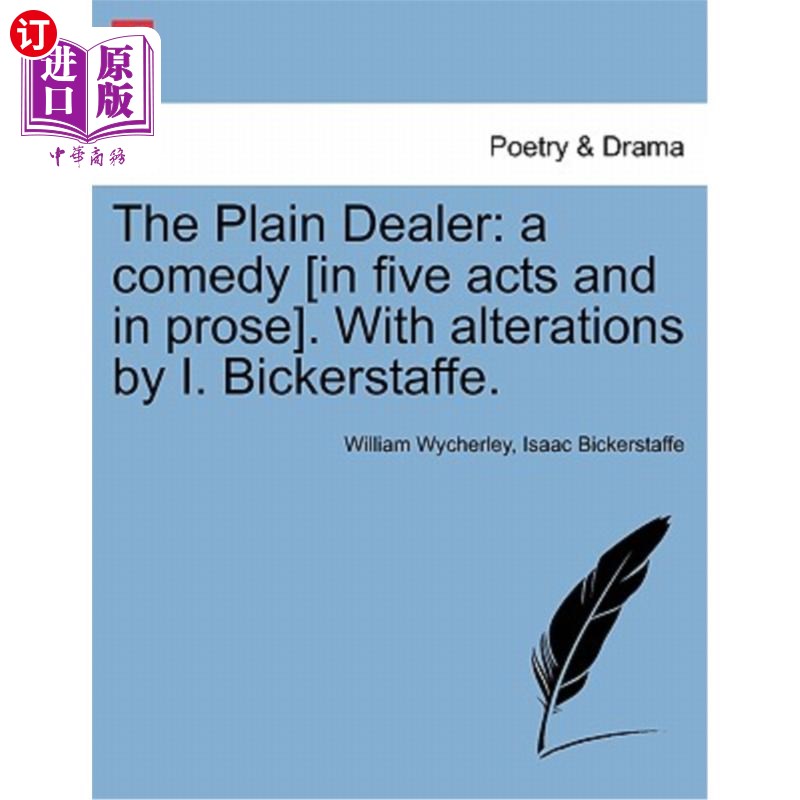 海外直订The Plain Dealer: A Comedy [In Five Acts and in Prose]. with Alterations by I. B 《普通商人：喜剧》（五幕和