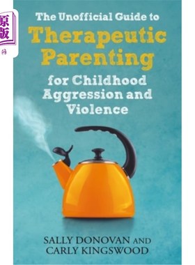 海外直订The Unofficial Guide to Therapeutic Parenting for Childhood Aggression and Viole 儿童攻击和暴力的治疗性育儿
