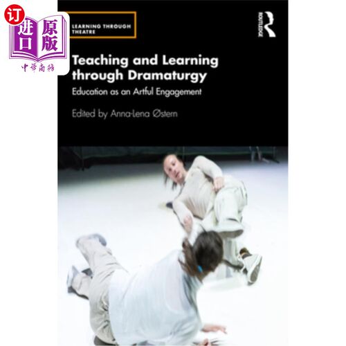 海外直订Teaching and Learning through Dramaturgy: Education as an Artful Engagement 通过戏剧教学:教育作为一种艺术参