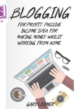 海外直订Blogging: For profit, passive income idea for making money whilst working from H 博客：为盈利，在家工作时赚