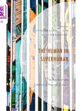 海外直订The Human in Superhuman: The Power of the Sidekick in Popular Culture 超人中的人:流行文化中跟班的力量