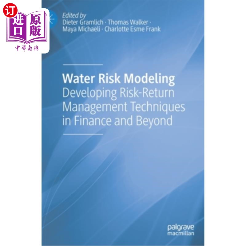 海外直订Water Risk Modeling: Developing Risk-Return Management Techniques in Finance and 水资源风险建模:在金融及其