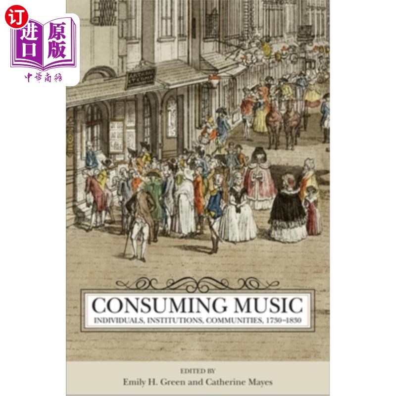海外直订Consuming Music: Individuals, Institutions, Communities, 1730-1830 消费音乐:个人,机构,社区,1730-1830