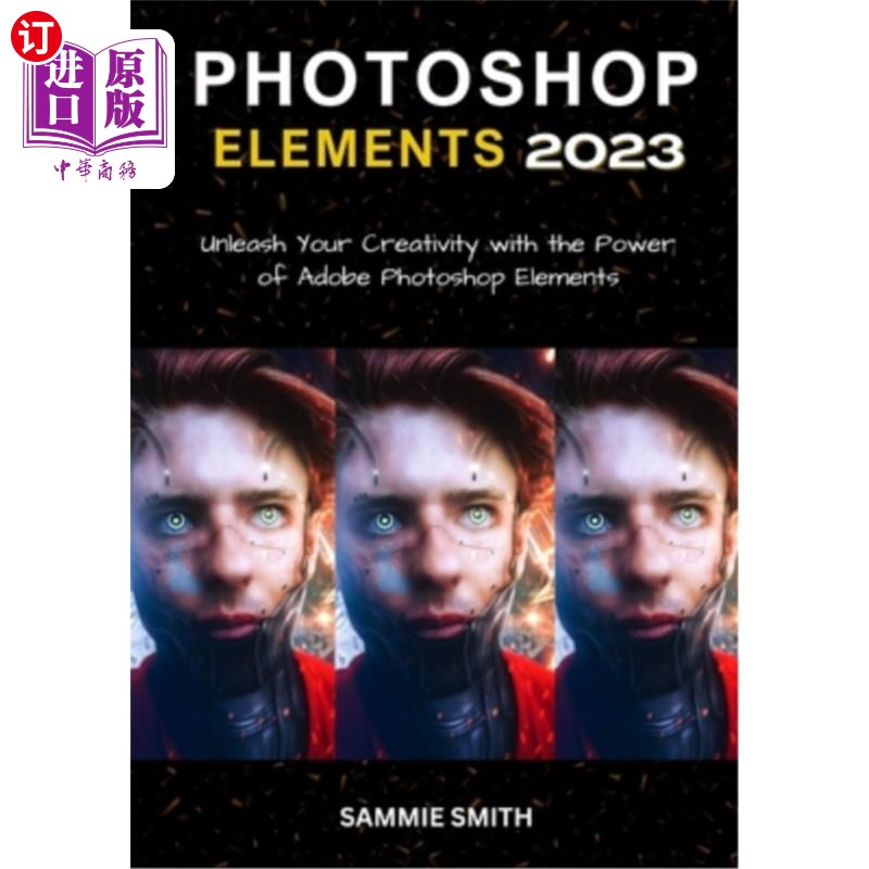 海外直订Photoshop Elements 2023: Unleash Your Creativity with the Power of Adobe Photosh Photoshop元