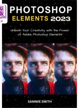 海外直订Photoshop Elements 2023: Unleash Your Creativity with the Power of Adobe Photosh Photoshop元