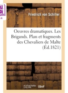 海外直订法语 Oeuvres Dramatiques. Les Brigands. Plan Et Fragments Des Chevaliers de Malte 戏剧作品。强盗。马耳他骑
