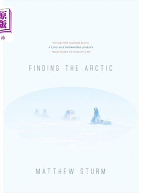 海外直订Finding the Arctic: History and Culture Along a 2,500-Mile Snowmobile Journey fr 寻找北极:从阿拉斯加到哈德