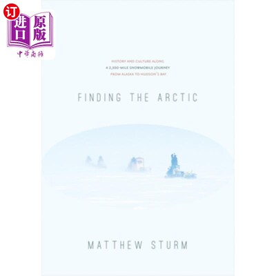 海外直订Finding the Arctic: History and Culture Along a 2,500-Mile Snowmobile Journey fr 寻找北极:从阿拉斯加到哈德