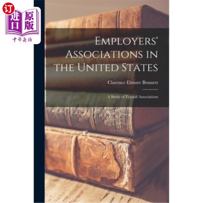 海外直订Employers' Associations in the United States: A Study of Typical Associations 美国雇主协会:典型协会研究