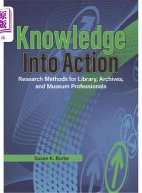 海外直订Knowledge Into Action: Research Methods for Library, Archives, and Museum Profes 知识转化为行动：图书馆、档