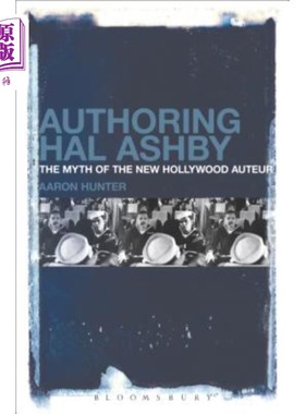 海外直订Authoring Hal Ashby: The Myth of the New Hollywood Auteur 创作哈尔·阿什比:新好莱坞导演的神话