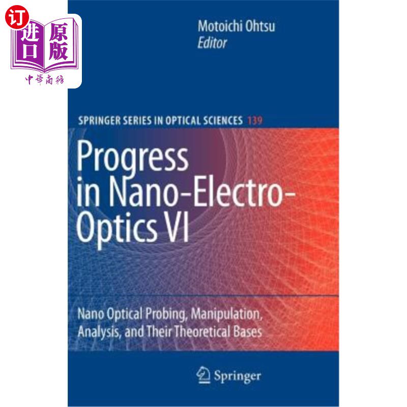 海外直订Progress in Nano-Electro-Optics VI: Nano-Optical Probing, Manipulation, Analysis 纳米光电研究进展VI:纳米光