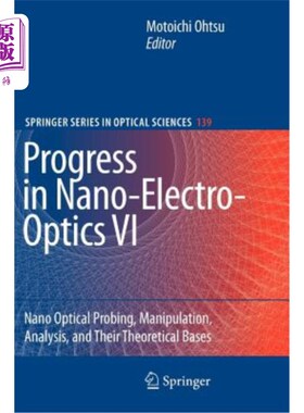 海外直订Progress in Nano-Electro-Optics VI: Nano-Optical Probing, Manipulation, Analysis 纳米光电研究进展VI:纳米光
