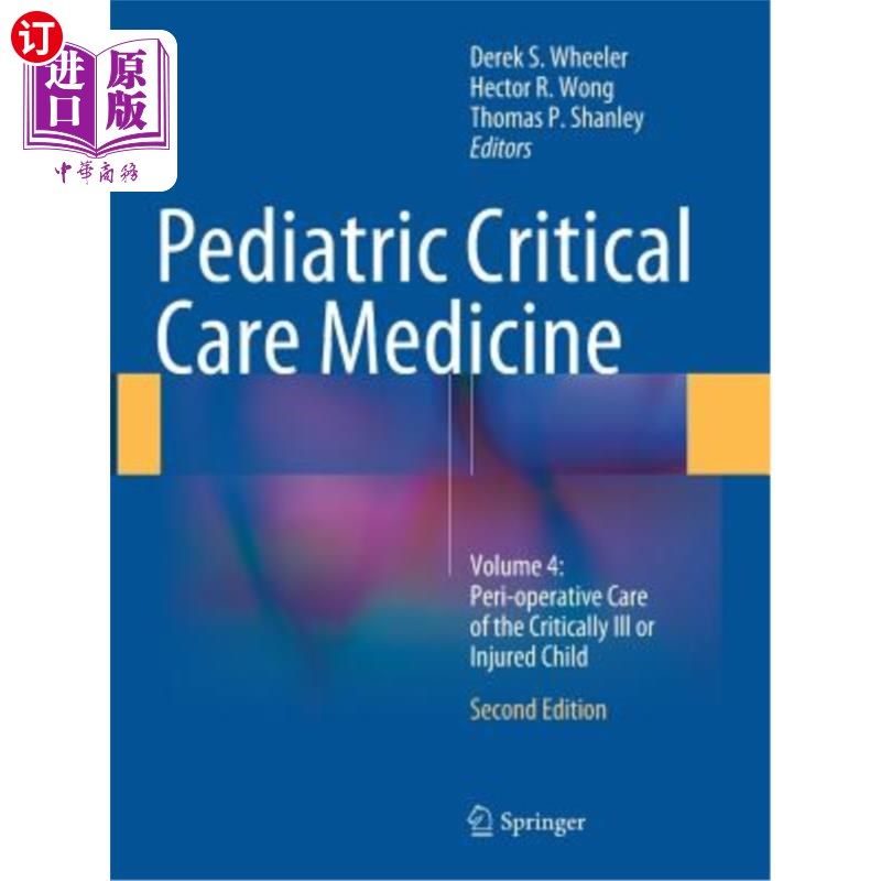 海外直订医药图书Pediatric Critical Care Medicine: Volume 4: Peri-Operative Care of the Criticall 儿科重症监护医学：