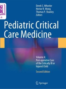 海外直订医药图书Pediatric Critical Care Medicine: Volume 4: Peri-Operative Care of the Criticall 儿科重症监护医学：
