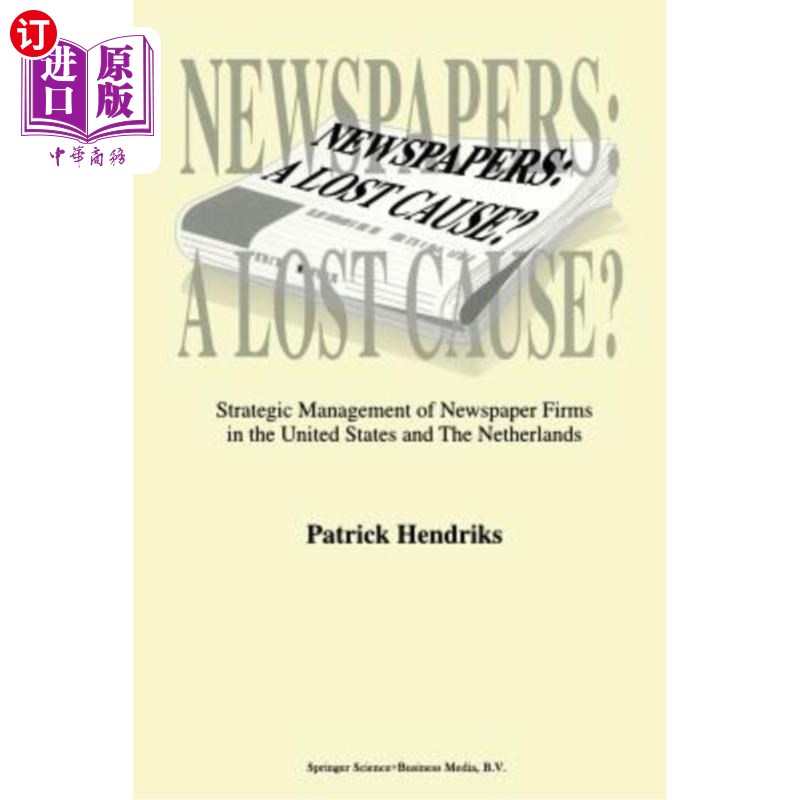 海外直订Newspapers: A Lost Cause?: Strategic Management of Newspaper Firms in the United 报纸:失败的事业美国和荷兰