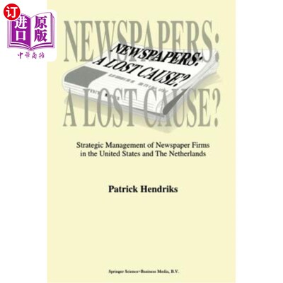 海外直订Newspapers: A Lost Cause?: Strategic Management of Newspaper Firms in the United 报纸：失败的事业美国和荷兰