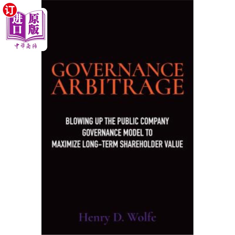 海外直订Governance Arbitrage: Blowing Up the Public Company Governance Model to Maximize 治理套利：打破上市公司治理