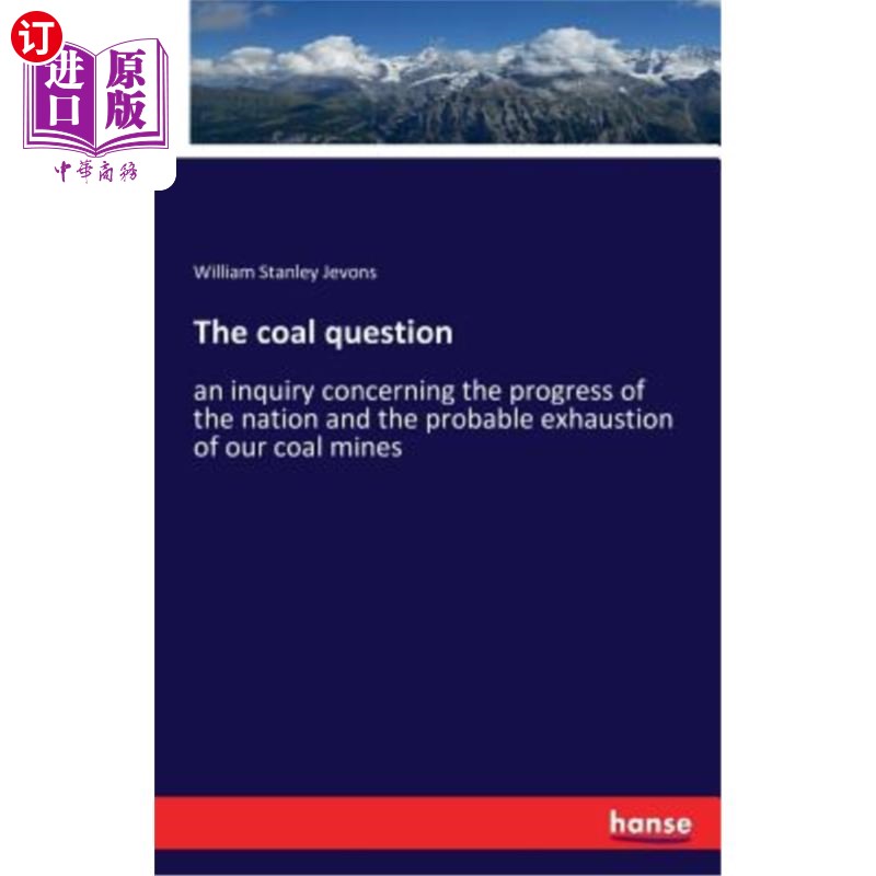 海外直订The coal question: an inquiry concerning the progress of the nation and the prob 煤炭问题：关于国家进步和我