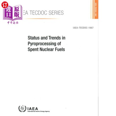 海外直订Status and Trends in Pyroprocessing of Spent Nuclear Fuels: IAEA Tecdoc No. 1967 乏核燃料热处理的现状和趋势