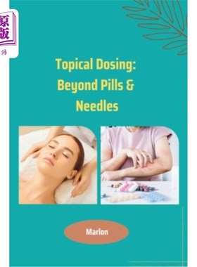 海外直订Topical Dosing: Beyond Pills & Needles 局部用药：超越药片和针头