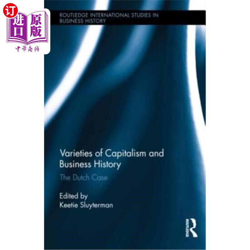 海外直订Varieties of Capitalism and Business History: The Dutch Case 资本主义和商业历史的多样性：荷兰案例