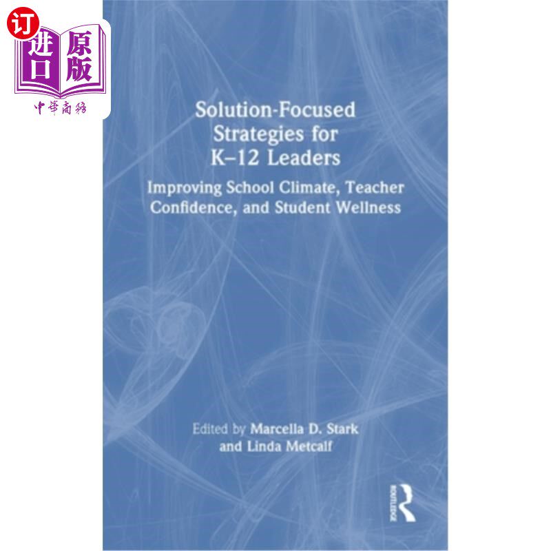 海外直订Solution-Focused Strategies for K-12 Leaders: Improving School Climate, Teacher  K-12领导者的解决方案策略：