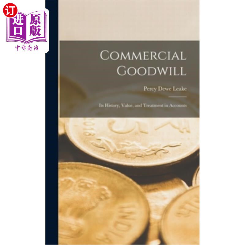 海外直订Commercial Goodwill: Its History, Value, and Treatment in Accounts 商业商誉:它的历史、价值和会计处理