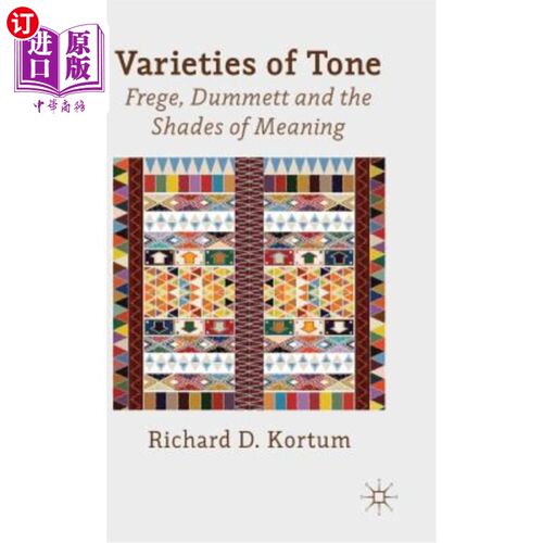 海外直订Varieties of Tone: Frege, Dummett and the Shades of Meaning 语调的多样性:弗雷格，达米特和意义的阴影