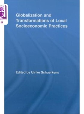 海外直订Globalization and Transformations of Local Socioeconomic Practices 全球化与地方社会经济实践的转变