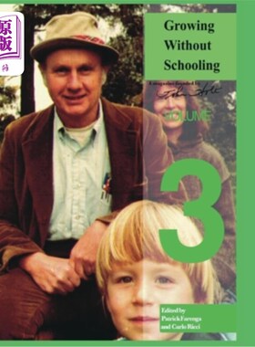 海外直订Growing Without Schooling: The Complete Collection: Volume 3 没有学校教育的成长：全集：第三卷