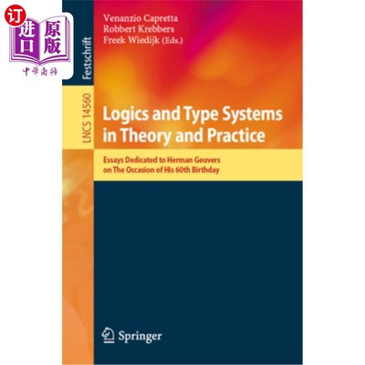 海外直订Logics and Type Systems in Theory and Practice: Essays Dedicated to Herman Geuve 理论与实践中的逻辑与类型系