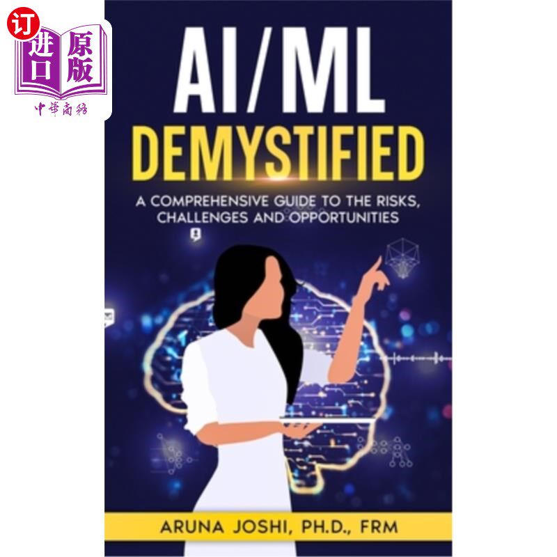 海外直订AI/ML Demystified: A Comprehensive Guide to the Risks, Challenges and Opportunit 《AI/ML揭秘：风险、挑战和