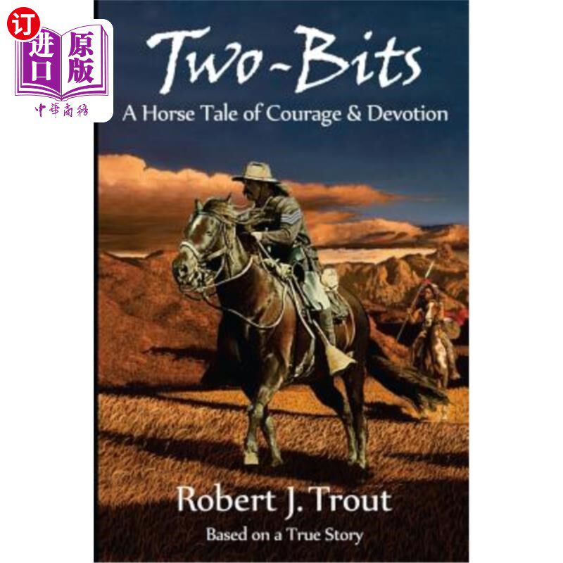 海外直订Two-Bits: A Horse Tale of Courage & Devotion: Based on a True Story 二比特:一个关于勇气和奉献的马的故事:基