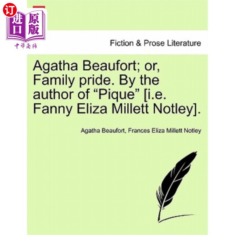 海外直订Agatha Beaufort; Or, Family Pride. by the Author of Pique [I.E. Fanny Eliza Mill 阿加莎·博福特；或者，家庭