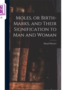 海外直订医药图书Moles, or Birth-marks, and Their Signification to Man and Woman 胎记，或胎记，以及它们对男人和女人