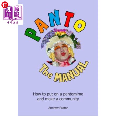 海外直订Panto: The MANUAL: How to put on a pantomime and make a community. 手册：如何上演哑剧并建立一个社区。