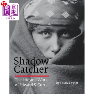 海外直订Shadow Catcher: The Life and Work of Edward S. Curtis 影子捕捉者：爱德华·S·柯蒂斯的生活和工作