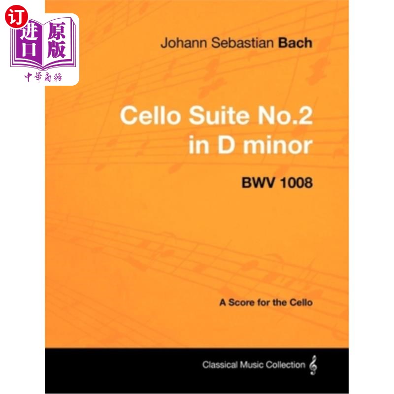 海外直订Johann Sebastian Bach - Cello Suite No.2 in D minor - BWV 1008 - A Score for the 约翰·塞巴斯蒂安·巴赫- D小